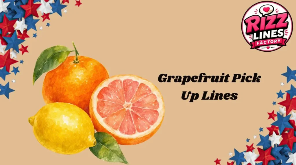 Grapefruit Pick Up Lines
