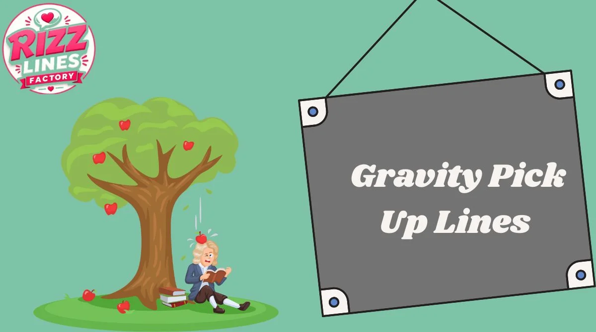 Gravity Pick Up Lines
