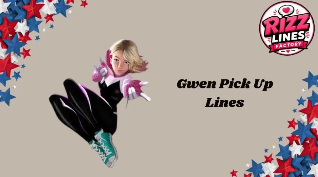 Gwen Pick Up Lines