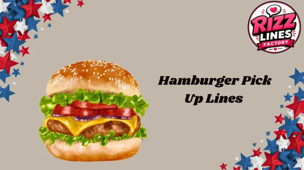 Hamburger Pick Up Lines