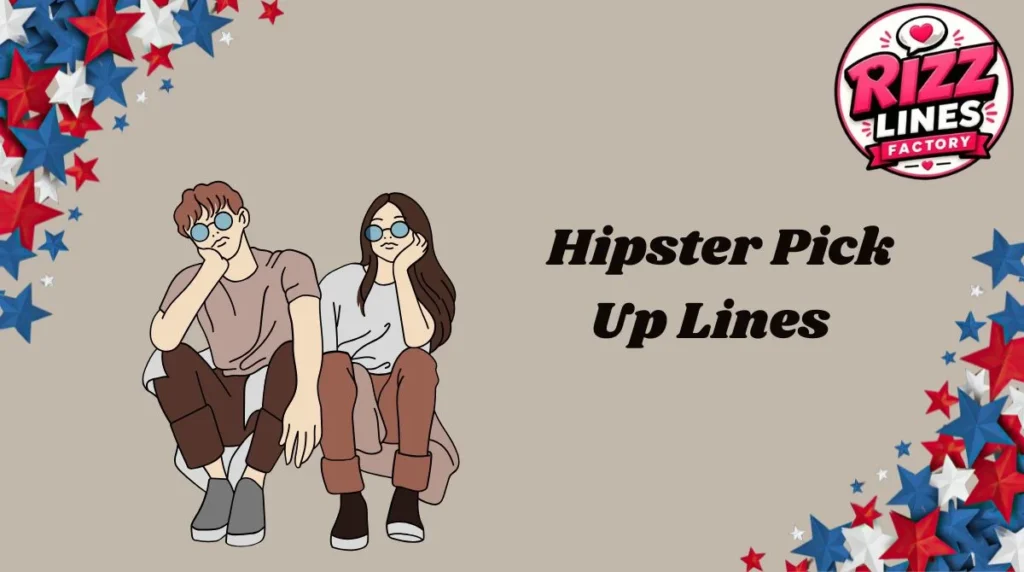 Hipster Pick Up Lines
