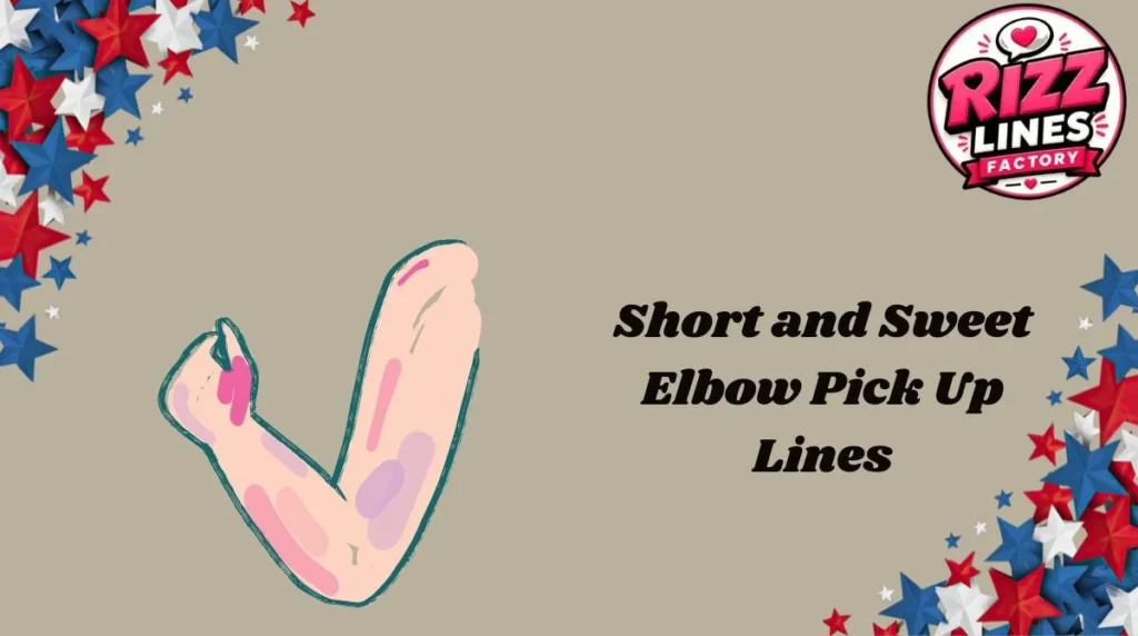 Short and Sweet Elbow Pick Up Lines