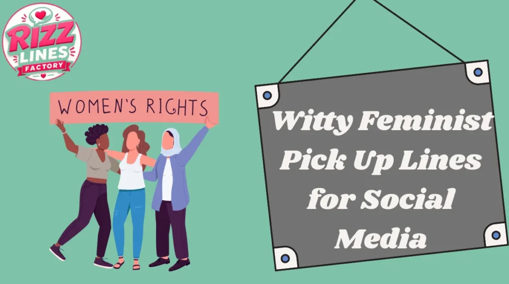 Witty Feminist Pick Up Lines for Social Media