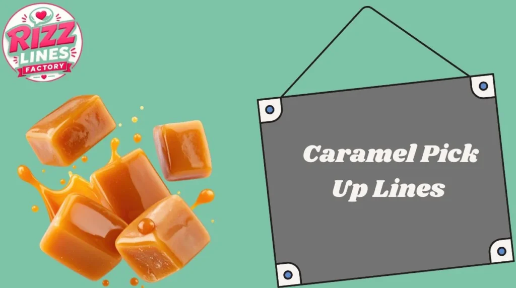 Caramel Pick Up Lines