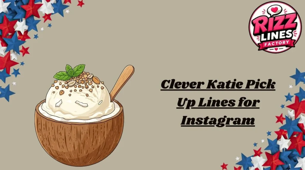 Clever Katie Pick Up Lines for Instagram