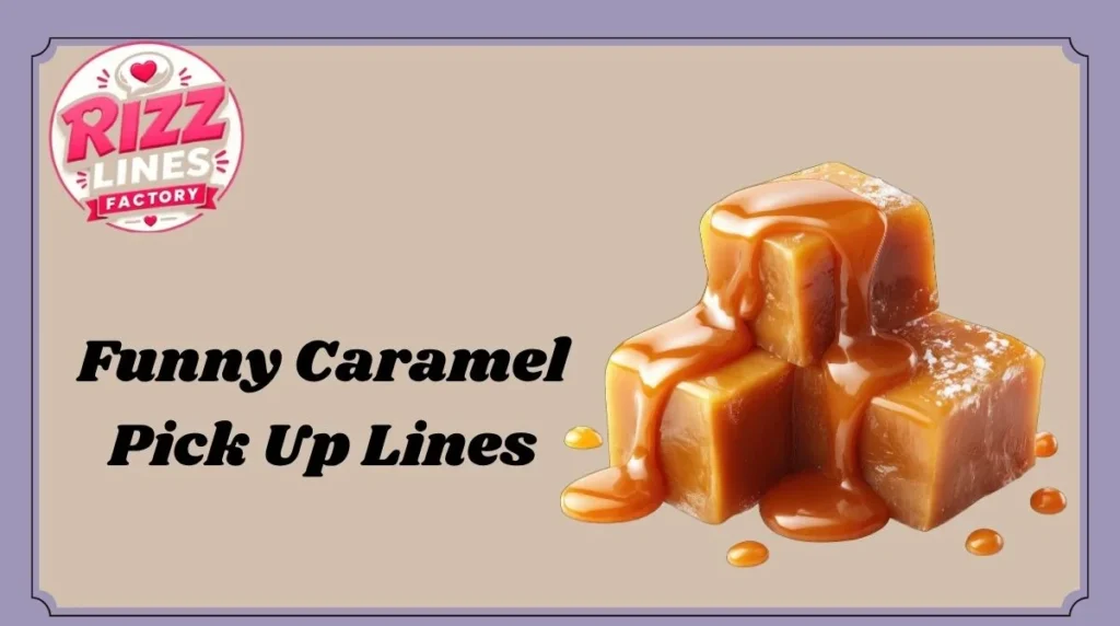 Funny Caramel Pick Up Lines