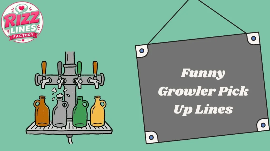 Funny Growler Pick Up Lines
