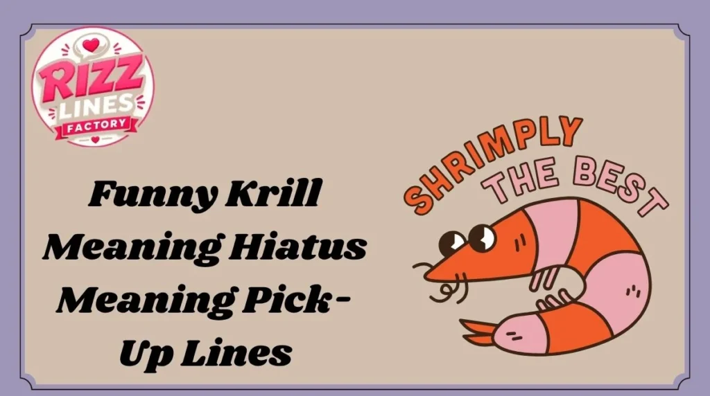 Funny Krill Meaning Hiatus Meaning Pick-Up Lines