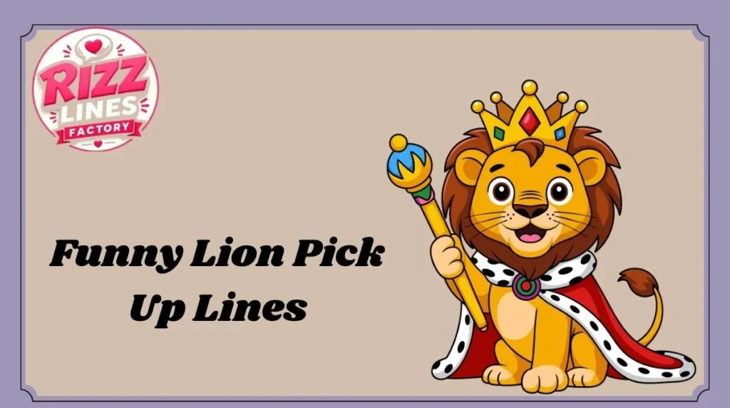 Funny Lion Pick Up Lines