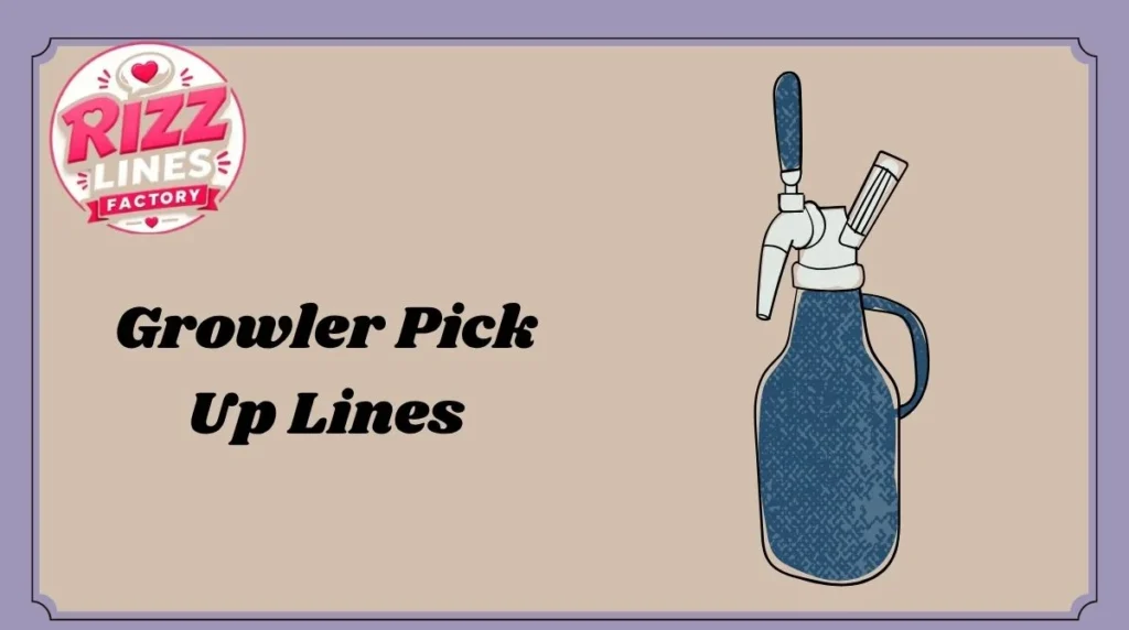 Growler Pick Up Lines