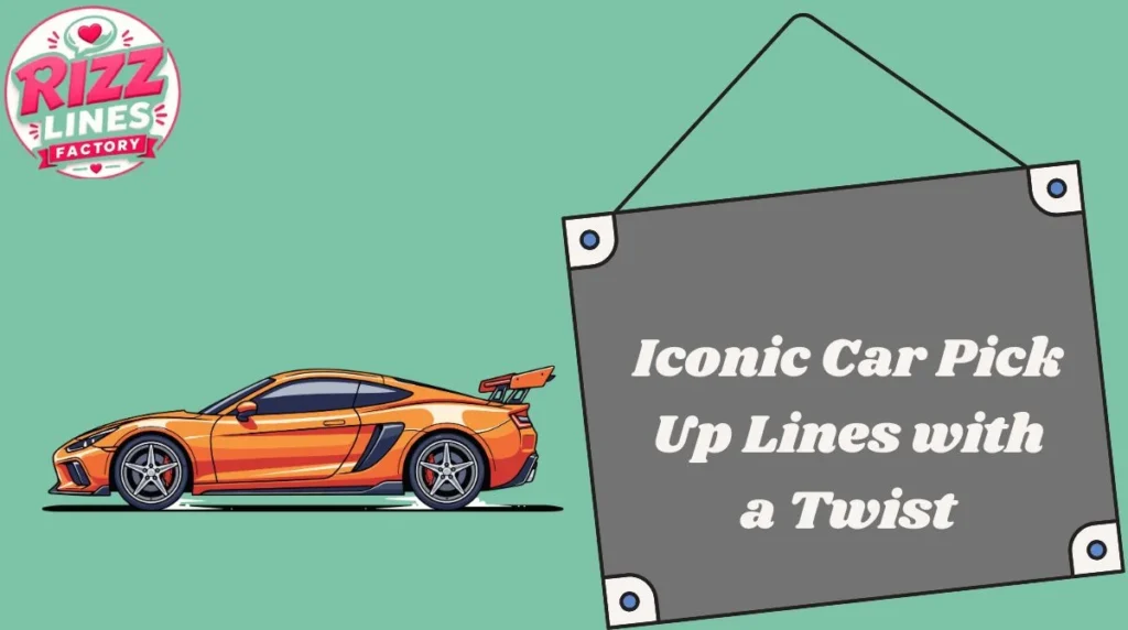 Iconic Car Pick Up Lines with a Twist
