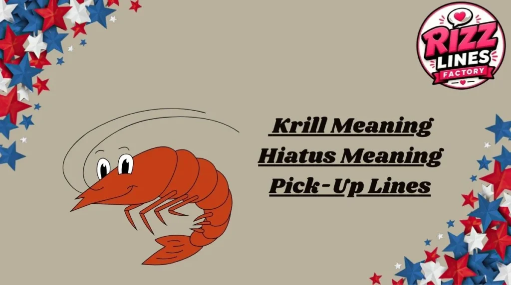 Krill Meaning Hiatus Meaning Pick-Up Lines