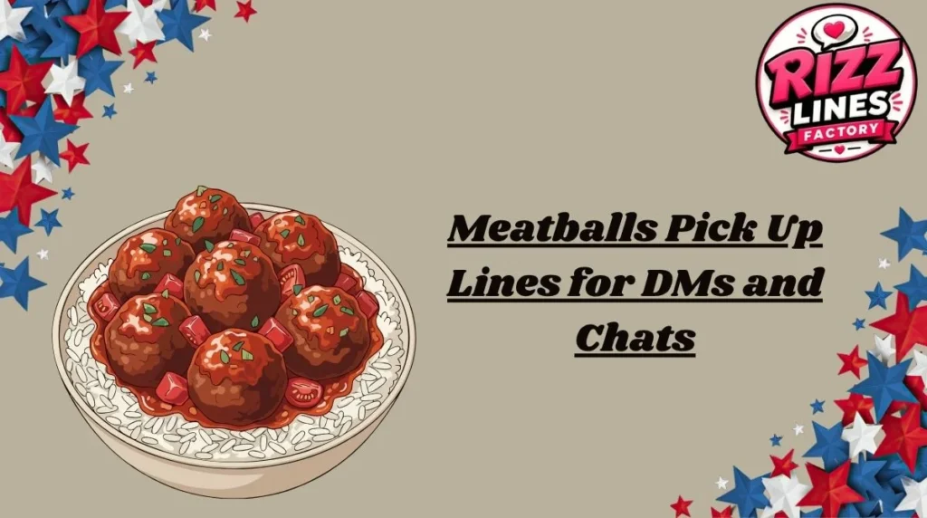 Meatballs Pick Up Lines for DMs and Chats