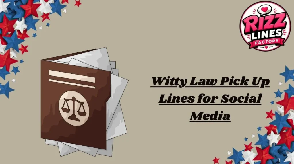 Witty Law Pick Up Lines for Social Media